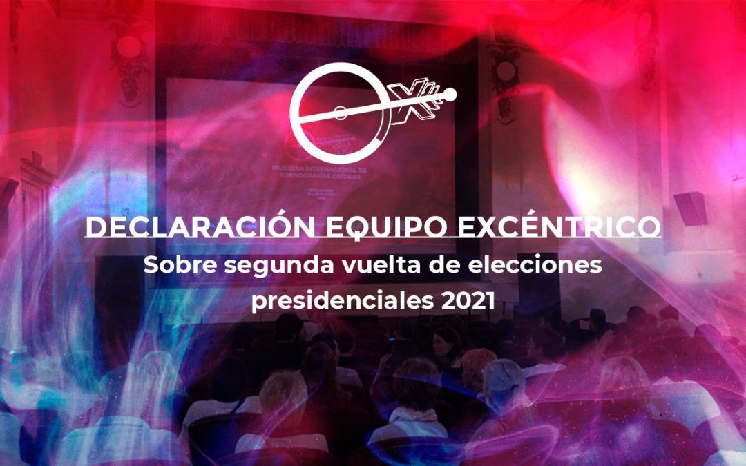 DECLARACIÓN EQUIPO EXCÉNTRICO Sobre segunda vuelta de elecciones presidenciales 2021